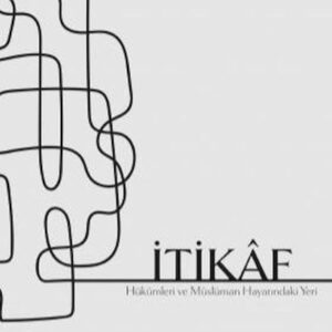 İtikaf - Hükümler ve Müslüman Hayatındaki Yeri