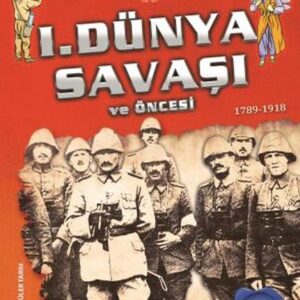 1. Dünya Savaşı ve Öncesi - Türkiye Cumhuriyeti Kuruluş 1