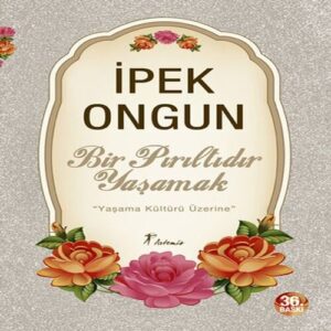 Bir Pırıltıdır Yaşamak - Yaşama Kültürü Üzerine