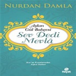 Aşkın Gül Bahçesi - Sev Dedi Mevla - Kur’an Kıssalarından Aşkın Halleri