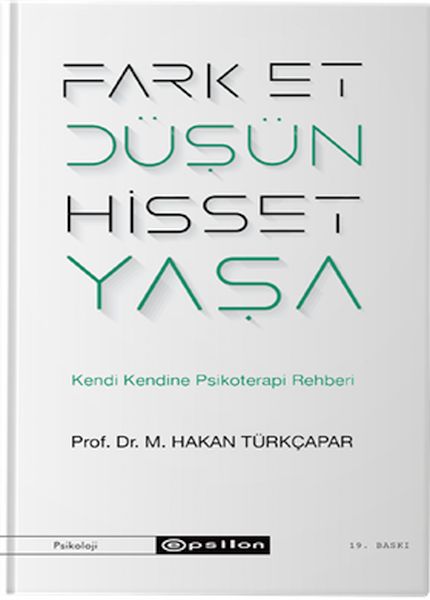 Fark Et Düşün Hisset Yaşa - Kendi Kendine Psikoterapi Rehberi