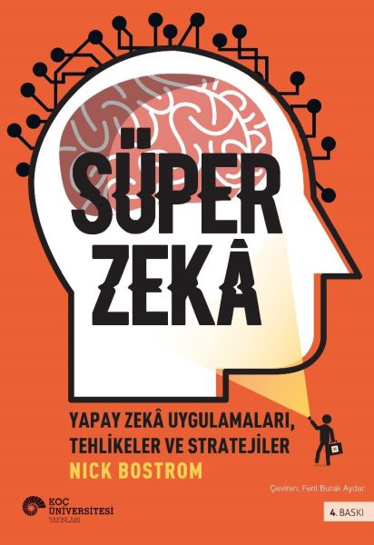 Süper Zekâ - Yapay Zekâ Uygulamaları, Tehlikeler Ve Stratejiler