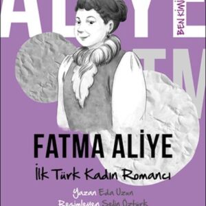 Ben Kimim? - İlk Türk Kadın Romancı Fatma Aliye
