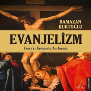 Evanjelizm - Tanrı'yı Kıya Zorlamak