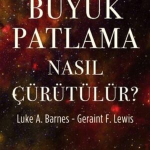 Kozmik Düşünürün El Kitabı - Büyük Patlama Nasıl Çürütülür?