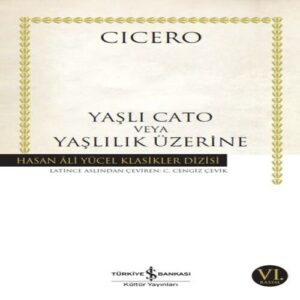Yaşlı Cato veya Yaşlılık Üzerine - Hasan Ali Yücel Klasikleri