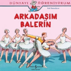 Dünyayı Öğreniyorum - Arkadaşım Balerin