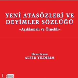 Yeni Atasözleri ve Deyimler Sözlüğü (Açıklamalı ve Örnekli)