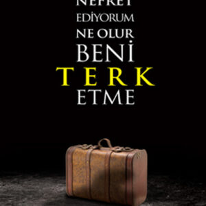 Senden Nefret Ediyorum Ne Olur Beni Terk Etme