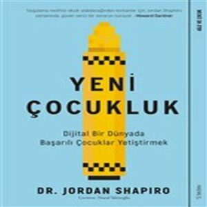Yeni Çocukluk - Dijital Bir Dünyada Başarılı Çocuklar Yetiştirmek