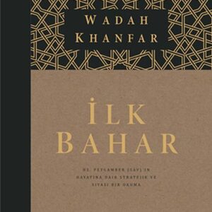 İlk Bahar - Hz. Peygamber (sav)’in Hayatına Dair Stratejik ve Siyasi Bir Okuma