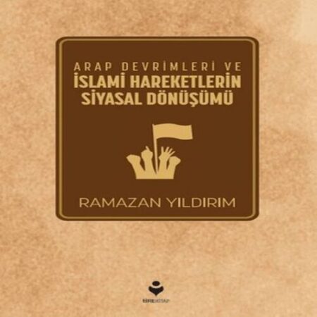 Arap Devrimleri ve İslami Hareketlerin Siyasal Dönüşümü