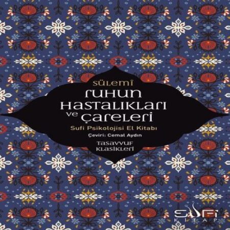 Ruhun Hastalıkları ve Çareleri - Sufi Psikolojisi El Kitabı