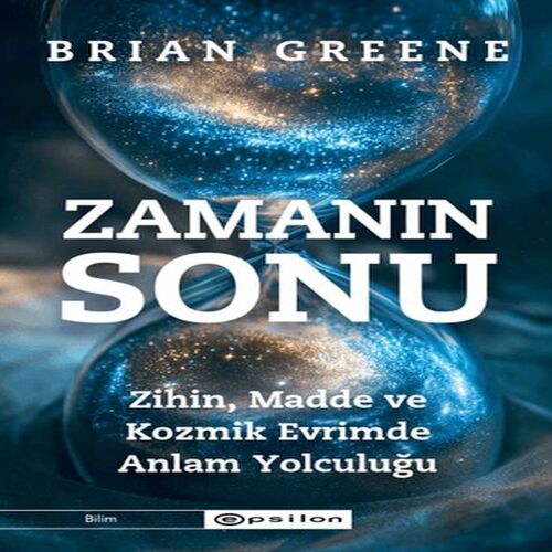 Zamanın Sonu: Zihin, Madde ve Kozmik Evrimde Anlam Yolculuğu