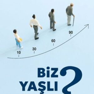 Biz Yaşlı Mıyız?