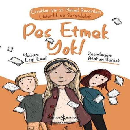 Pes Etmek ! Çocuklar için 21. Yüzyıl Becerileri - Liderlik ve Sorumluluk