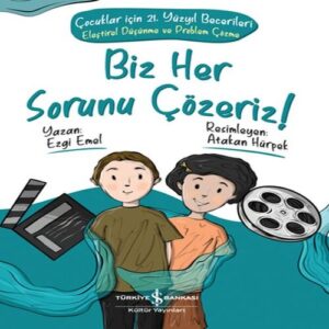Biz Her Sorunu Çözeriz! - Çocuklar İçin 21. Yüzyıl Becerileri - Eleştirel Düşünme ve Problem Çözme