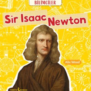 Sır Isaac Newton Dünyayı Değiştiren Bilimciler