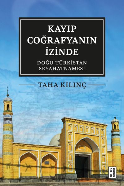 Kayıp Coğrafyanın İzinde: Doğu Türkistan Seyahatnamesi