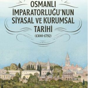 Osmanlı İmparatorluğu'nun Siyasal ve Kurumsal Tarihi (1300-1792)