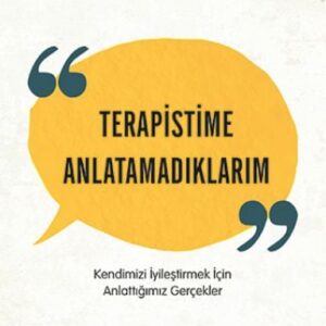 Terapistime Anlatamadıklarım Kendimizi İyileştirmek İçin Anlattığımız Gerçekler