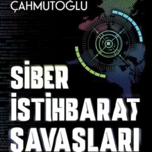 Siber İstihbarat Savaşları Dijital Silahlanma Çağında Casusluk Operasyonları