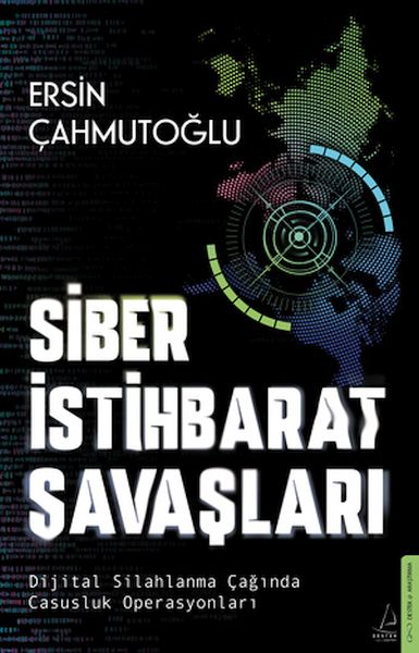Siber İstihbarat Savaşları Dijital Silahlanma Çağında Casusluk Operasyonları
