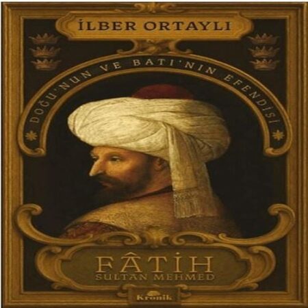 Fâtih Sultan Mehmed - Doğu’nun ve Batı’nın Esi