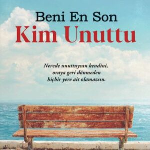 Beni En Son Kim Unuttu