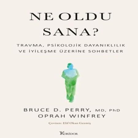 Ne Oldu Sana? Travma, Psikolojik Dalılık ve İyileşme Üzerine Sohbetler