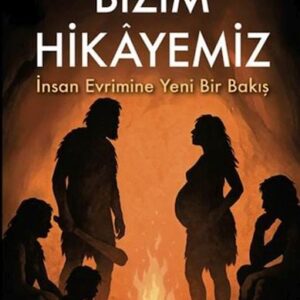 Bizim Hikâyemiz – İnsan Evrimine Yeni Bir Bakış