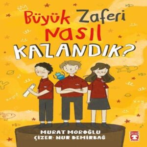 Büyük Zaferi Nasıl Kazandık