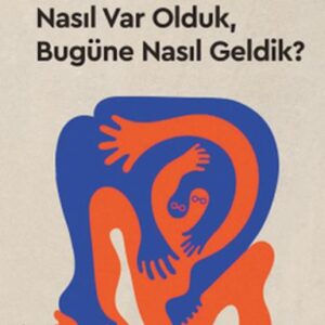 Kuarklardan Kültüre –Nasıl Var Olduk, Bugüne Nasıl Geldik?