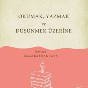 Okumak Yazmak ve Düşünmek Üzerine