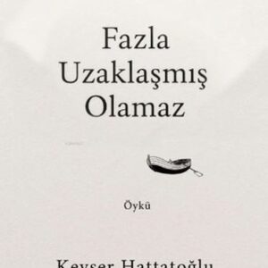 Fazla Uzaklaşmış Olamaz