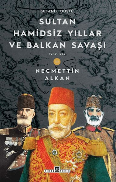 Sultan Hamidsiz Yıllar ve Bn Savaşı: 1909-1913 Selanik Düştü