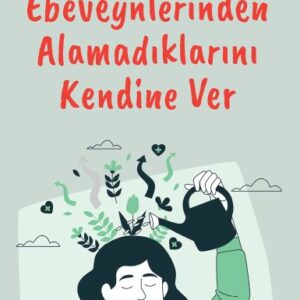 Ebeveynlerinden Alamadıklarını Kendine Ver