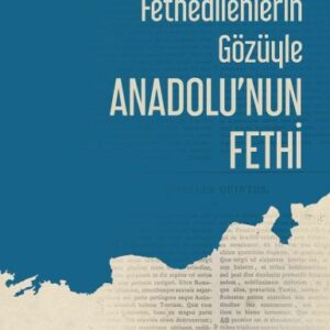 Fethedilenlerin Gözüyle Anadolunun Fethi
