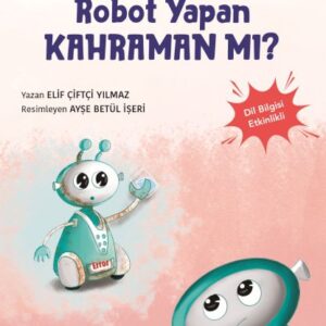 Anadolu'nun Süper Kahramanları Serisi-5-Robot Yapan Kahraman mı?