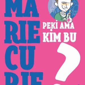 Peki Ama Kim Bu Marie Curie?