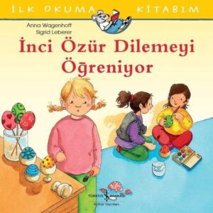İnci Özür Dilemeyi Öğreniyor - İlk Okuma Kitabım