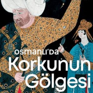 Osmanlı’da Korkunun Gölgesi