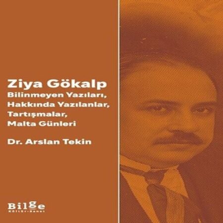 Ziya Gökalp   -Bilinmeyen Yazıları, Hakkında Yazılanlar, Tartışmalar, Malta Günleri