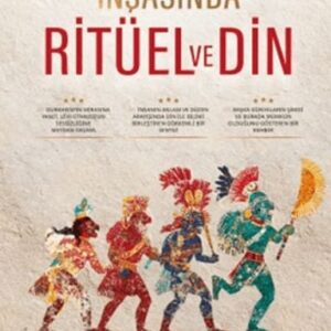 İnsanlığın İnşasında Ritüel ve Din