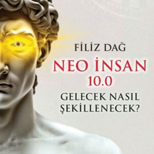 Neo İnsan 10.0 Gelecek Nasıl Şekillenecek?
