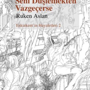 Ya O Seni Düşlemekten Vazgeçerse