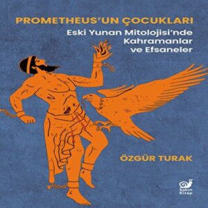 Prometheus’un Çocukları (Eski Yunan Mitolojisi’nde Kahramanlar ve Efsaneler)