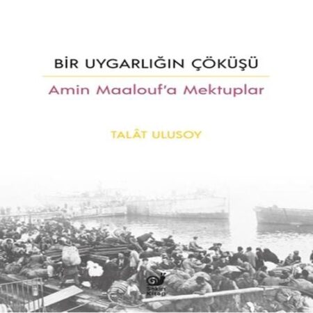 Bir Uygarlığın Çöküşü - Amin Mauf’a Mektuplar