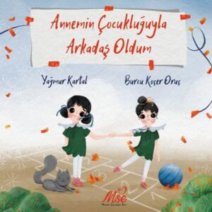 Annemin Çocukluğuyla Arkadaş Oldum