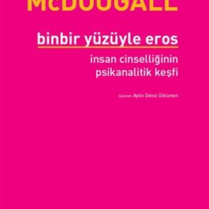Binbir Yüzüyle Eros İnsan Cinselliğinin Psikanalitik Keşfi